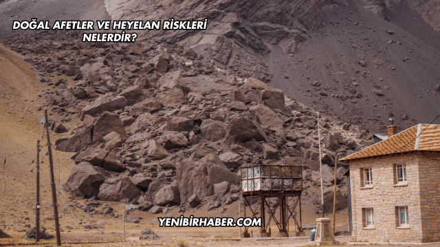 Doğal Afetler ve Heyelan Riskleri Nelerdir?