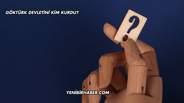 Göktürk Devletini Kim Kurdu?
