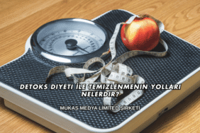 Detoks Diyeti İle Temizlenmenin Yolları Nelerdir?